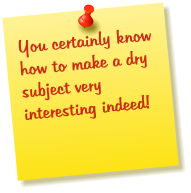 You certainly know how to make a dry subject very interesting indeed!