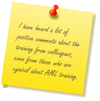 I have heard a lot of positive comments about the training from colleagues, even from those who are cynical about AML training.