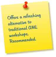 Offers a refreshing alternative to traditional AML workshops.  Recommended.